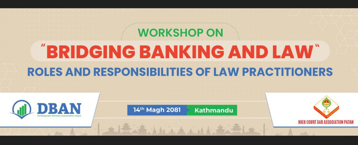 ‘व्रिजिङ्ग बैंकिङ्ग एण्ड लअ्जः रोल्स एण्ड रेस्पोन्सबिलिटज् अफ लिगल प्राक्टसिनर्स’ बिषयक कार्यशाला गोष्ठी सम्पन्न